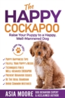 The Happy Cockapoo : Raise Your Puppy to a Happy, Well-Mannered Dog - Book