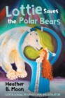 Lottie Saves the Polar Bears : Lottie Lovall International Investigator - Book