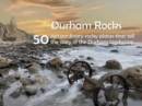 Durham Rocks - 50 Extraordinary Rocky Places That Tell The Story of the Durham Landscape - Book