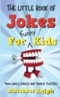 The Little Book Of Jokes For Funny Kids : 400+ Clean Kids Jokes, Knock Knock Jokes, Riddles and Tongue Twisters - Book