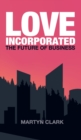 Love Incorporated : The Future of Business - Book