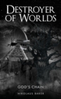 DESTROYER OF WORLDS : GOD'S CHAIN Bk 3: DESTROYER OF WORLDS 3 - Book