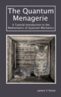 The Quantum Menagerie : A Tutorial Introduction to the Mathematics of Quantum Mechanics - Book