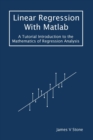 Linear Regression With Matlab : A Tutorial Introduction to the Mathematics of Regression Analysis - Book