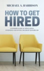 How to Get Hired : An Insider's Guide to Applications, Interviews and Getting the Job of Your Dreams - eBook