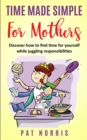 Time Made Simple For Mothers : Discover how to find time for yourself while juggling responsibilities - Book