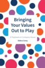 Bringing Your Values Out To Play : A Playbook on Company Values - Book