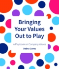 Bringing Your Values Out To Play : A Playbook on Company Values - eBook