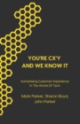 You're CX'y And We Know It : Humanising Customer Experience in the World of Tech - Book