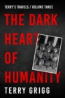The Dark Heart of Humanity : More misanthropic mayhem... all the way from the Canaries to Cape Town - Book