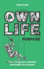 Own Life with Purpose : How to Engineer a Lifestyle that Fulfills your Dreams - Book