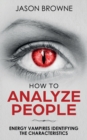 How To Analyze People : Analyzing the Energy Vampire - Book