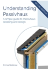 Understanding Passivhaus : Simple Guide to Passivhaus Detailing and Design - Book