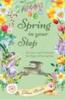 Spring in Your Step : Discover and Celebrate the Magic of Springtime - Book