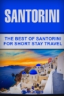 Santorini : The Best Of Santorini For Short Stay Travel - Book