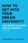 How to Get Into Your Dream University : The Definitive Guide for Ib Students - Book
