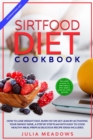 SirtFood Diet Cookbook : How to Lose Weight Fast, Burn Fat or Get Lean by Activating Your Skinny Gene, a Step by Step Plan with Easy to Cook Healthy Meal Preps & Delicious Recipe Ideas Included - Book