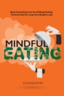 Mindful Eating: Stop Overeating and Avoid Binge Eating, The Anti-Diet for Long Term Weight-Loss : Transform Emotional Eating to a Healthier Relationship with the Foods You Love and Enjoy - Book