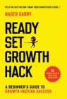 Ready, Set, Growth Hack : A Beginners Guide to Growth Hacking Success - Book