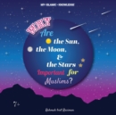 Why Are the Sun, the Moon and the Stars Important for Muslims? : My Islamic Knowledge Series - Book
