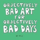 Objectively Bad Art for Objectively Bad Days - Book