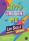 Happy Confident Me Life Skills Journal : 60 activities to develop 10 key Life Skills - Book