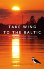 Take Wing to the Baltic: Cruising Notes : UK to Copenhagen via the Netherlands &amp; Germany - eBook