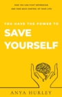 You Have the Power to Save Yourself : How you can fight depression and take back control of your life! - Book