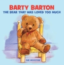 Barty Barton : The Bear that was loved too much - Book