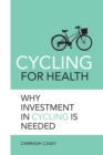 Cycling for Health: Why Investment in Cycling is Needed - Book