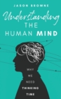Understanding the Human Mind : Why We Need Thinking Time - Book