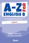 A-Z for English B : Essential vocabulary and practice activities organized by topic for IB Diploma - Book