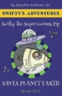 Swifty the Super Guinea Pig Saves Planet Earth - Book