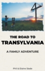 The Road To Transylvania : A Family Adventure - eBook