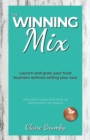 The Winning Mix : Launch and grow your food business without selling your soul - Book