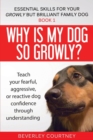 Why is my dog so growly? : Teach your fearful, aggressive, or reactive dog confidence through understanding - Book