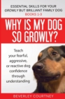 Essential Skills for your Growly but Brilliant Family Dog : Books 1-3: Understanding your fearful, reactive, or aggressive dog, and strategies and techniques to make change - Book