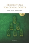 Credentials for Genealogists : Proof of the Professional - Book