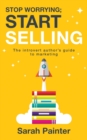 Stop Worrying; Start Selling : The Introvert Author's Guide to Marketing - Book