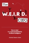 The Weird CEO : How to Lead in a World Dominated by Artificial Intelligence - Book