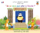 Little Linguists' Library, Book Two (French) : Je ne veux pas aller a l'ecole ! - Book