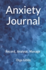 Anxiety Journal : Record, Analyse, Manage: A practical tool to managing stress, understanding anxiety and its triggers. - Book