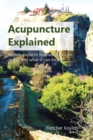 Acupuncture Explained : Clearly explains how acupuncture works and what it can treat - Book