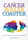 The Cancer Roller Coaster : How to manage the emotional and mental impact - eBook