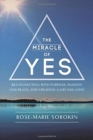 The The Miracle of Yes : Reconnecting with Purpose, Passion and Peace, and Creating a Life You Love - Book