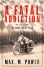 A Fatal Addiction : The Seduction of Speed - Book