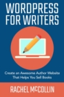 WordPress For Writers : Create an awesome author website that helps you sell books - Book