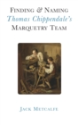 Finding and Naming Thomas Chippendale's Marquetry Team - Book