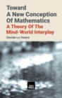 Toward a New Conception of Mathematics : A Theory of the Mind-World Interplay - Book