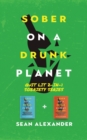 Sober On A Drunk Planet: Quit Lit 2-In-1 Sobriety Series : An Uncommon Alcohol Self-Help Guide For Sober Curious Through To Alcohol Addiction Recovery - Book
